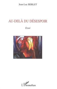 Au-delà du désespoir : essai