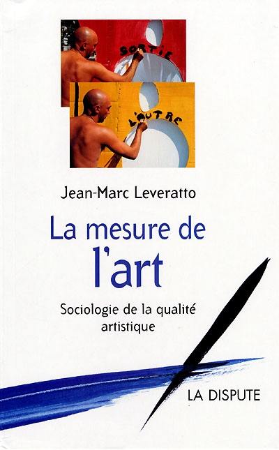 La mesure de l'art : sociologie de la qualité artistique