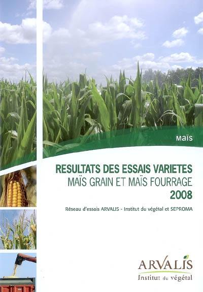 Résultats des essais variétés 2008 : maïs grain et maïs fourrage