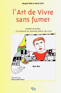 L'art de vivre sans fumer : arrêtez de fumer... et savourez un nouveau plaisir de vivre