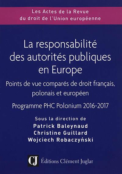 La responsabilité des autorités publiques en Europe : points de vue comparés de droit français, polonais et européen : programme PHC Polonium 2016-2017