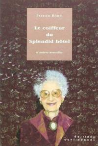 Le coiffeur du Splendid Hôtel : et autres nouvelles