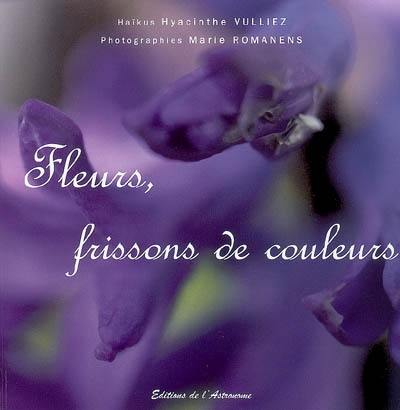 Fleurs, frissons de couleurs