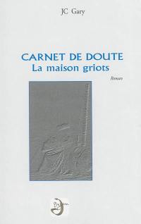 Carnet de doute : la maison griots