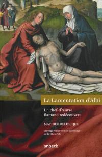 La Lamentation d'Albi, un chef-d'oeuvre flamand redécouvert