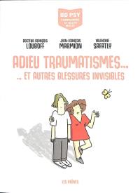 Adieu traumatismes... : et autres blessures invisibles