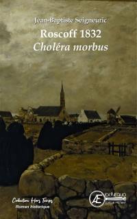 Roscoff 1832 : choléra morbus : roman historique