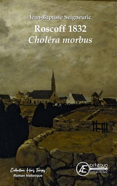 Roscoff 1832 : choléra morbus : roman historique