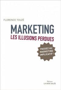 Marketing, les illusions perdues : passez au marketing implicatif !