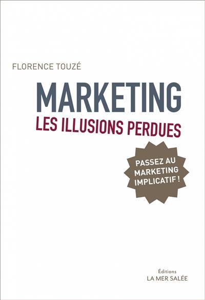 Marketing, les illusions perdues : passez au marketing implicatif !