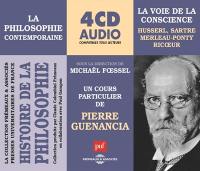 Histoire de la philosophie : la philosophie contemporaine. Vol. 1. La voie de la conscience : Husserl, Sartre, Merleau-Ponty, Ricoeur : un cours particulier de Pierre Guenancia