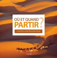 Où et quand partir ? : choisissez votre prochain voyage