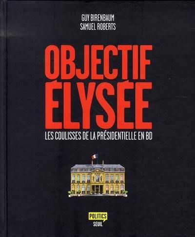 Objectif Elysée : les coulisses de la présidentielle en BD