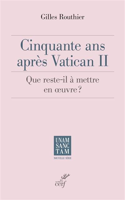 Cinquante ans après Vatican II : que reste-t-il à mettre en oeuvre ?