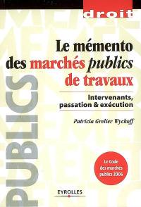 Le mémento des marchés publics de travaux : intervenants, passation & exécution