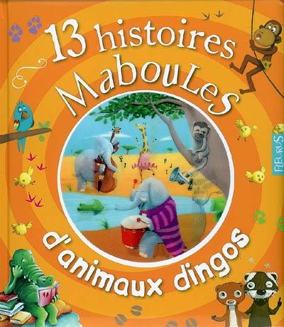 13 histoires maboules d'animaux dingos !