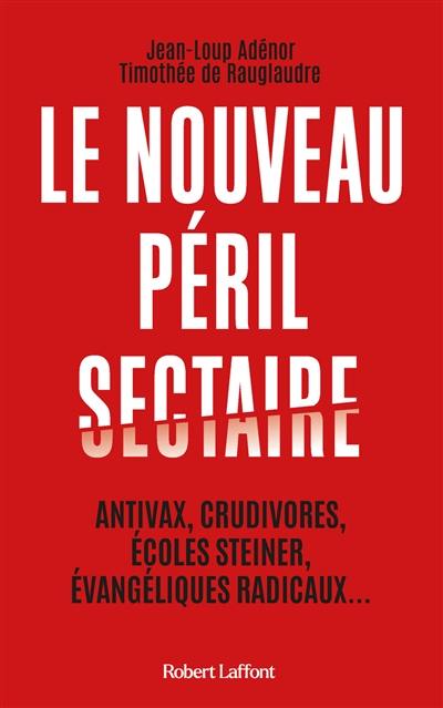 Le nouveau péril sectaire : antivax, crudivores, écoles Steiner, évangéliques radicaux...