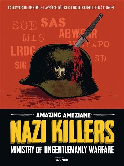 Nazi killers : Ministry of ungentlemanly warfare : la formidable histoire de l'armée secrète de Churchill qui mit le feu à l'Europe