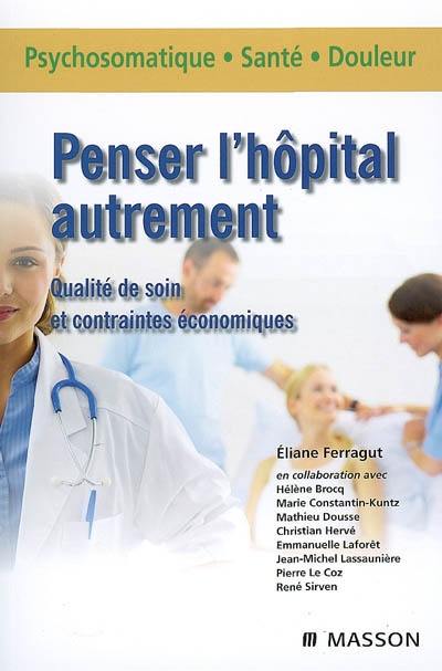 Penser l'hôpital autrement : qualité de soin et contraintes économiques