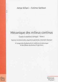 Mécanique des milieux continus : cours et exercices corrigés. Vol. Tome 1. Notions fondamentales, équations générales, élasticité classique : à l'usage des étudiants de la maîtrise de mécanique et des élèves des écoles d'ingénieurs