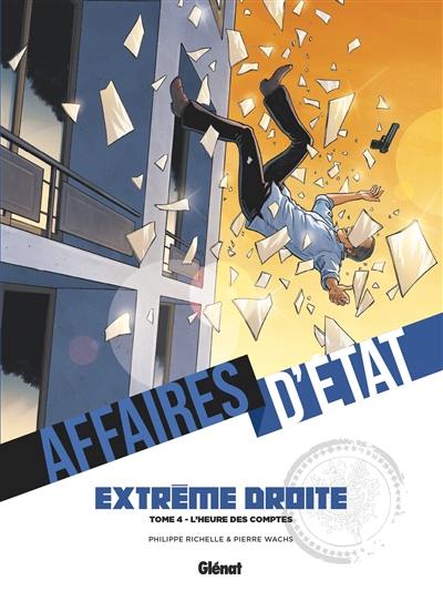 Affaires d'Etat. Extrême droite. Vol. 4. L'heure des comptes