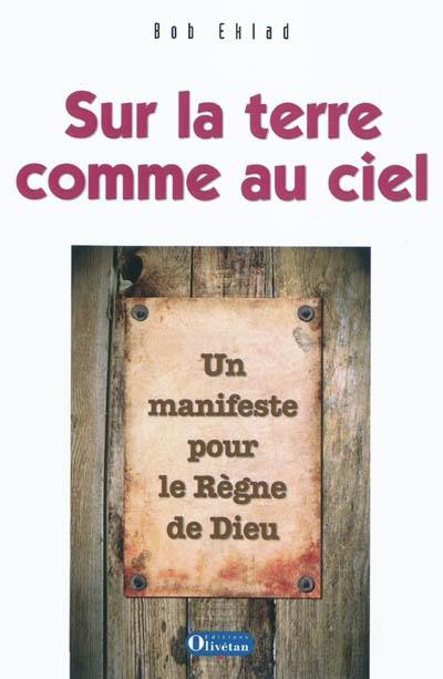 Sur la terre comme au ciel : un manifeste pour le règne de Dieu