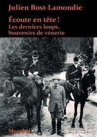 Ecoute en tête ! : les derniers loups : souvenirs de vénerie