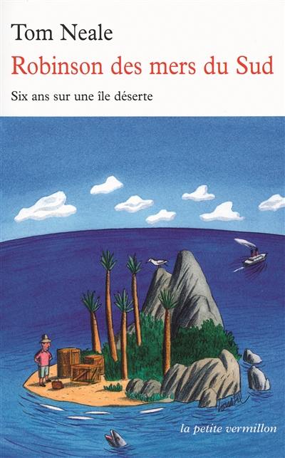 Robinson des mers du Sud : six ans sur une île déserte