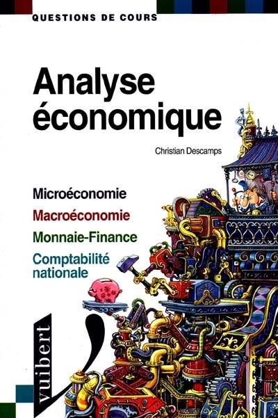 Analyse économique : microéconomie, macroéconomie, monnaie-finance, comptabilité nationale