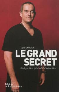 Le grand secret : apologie d'une spiritualité d'aujourd'hui