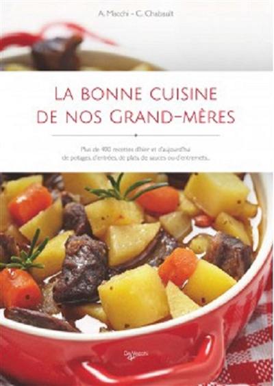 La bonne cuisine de nos grand-mères : plus de 490 recettes d'hier et d'aujourd'hui de potages, d'entrées, de plats, de sauces ou d'entremets