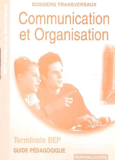 Communication et organisation terminale BEP : BEP métiers du secrétariat, guide pédagogique : dossiers transversaux