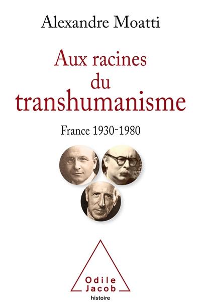 Aux racines du transhumanisme : France, 1930-1980