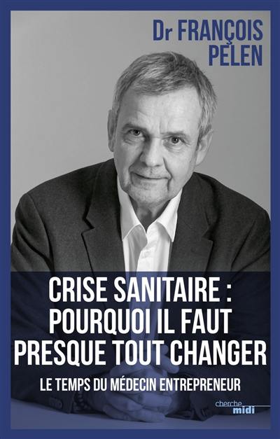 Crise sanitaire : pourquoi il faut presque tout changer : le temps du médecin entrepreneur