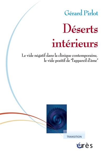 Déserts intérieurs : le vide négatif dans la clinique contemporaine, le vide positif de l'appareil d'âme