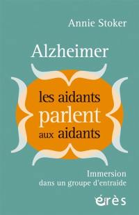 Alzheimer : les aidants parlent aux aidants : immersion dans un groupe d'entraide