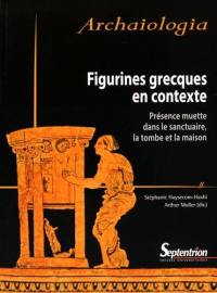 Figurines grecques en contexte : présence muette dans le sanctuaire, la tombe et la maison