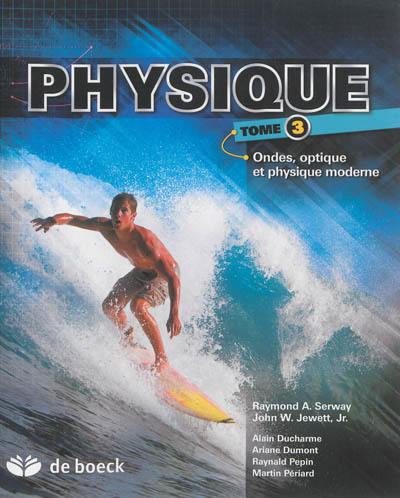 Physique. Vol. 3. Ondes, optique et physique moderne