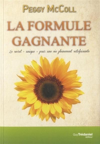 La formule gagnante : le secret unique pour une vie pleinement satisfaisante