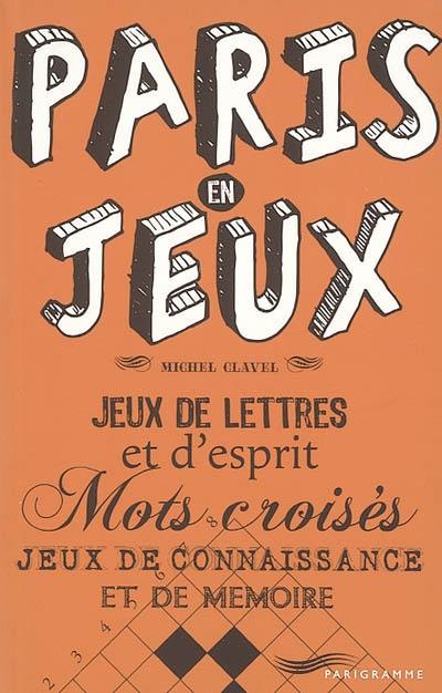 Paris en jeux : jeux de lettres et d'esprit : mots croisés, jeux de connaissance et de mémoire