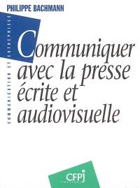 Communiquer avec la presse écrite et audiovisuelle