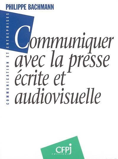 Communiquer avec la presse écrite et audiovisuelle