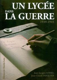 Un lycée dans la guerre : le Lycée Ronsard de Vendôme, 1939-1945