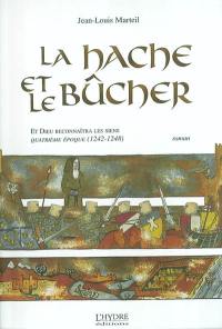 Et Dieu reconnaîtra les siens. Vol. 4. La hache et le bûcher : quatrième époque, 1242-1248