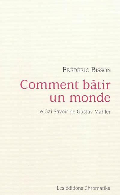 Comment bâtir un monde : le gai savoir de Gustav Mahler