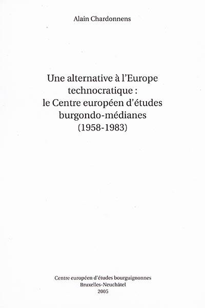 Une alternative à l'Europe technocratique : le Centre européen d'études burgondo-médianes : 1958-1983