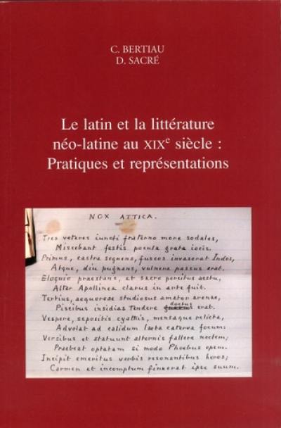 Le latin et la littérature néo-latine au XIXe siècle : pratiques et représentations