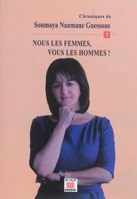 Chroniques. Vol. 1. Nous les femmes, vous les hommes !