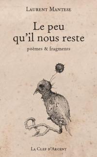 Le peu qu'il nous reste : poèmes & fragments