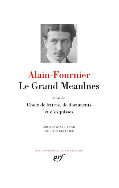 Le grand Meaulnes. Choix de lettres, de documents et d'esquisses